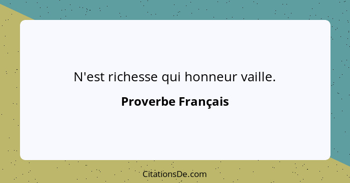 N'est richesse qui honneur vaille.... - Proverbe Français