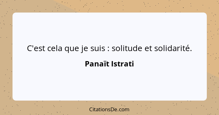 C'est cela que je suis : solitude et solidarité.... - Panaït Istrati