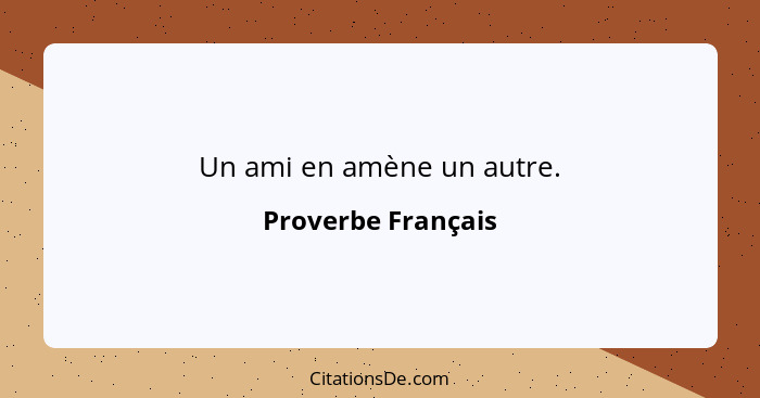 Un ami en amène un autre.... - Proverbe Français