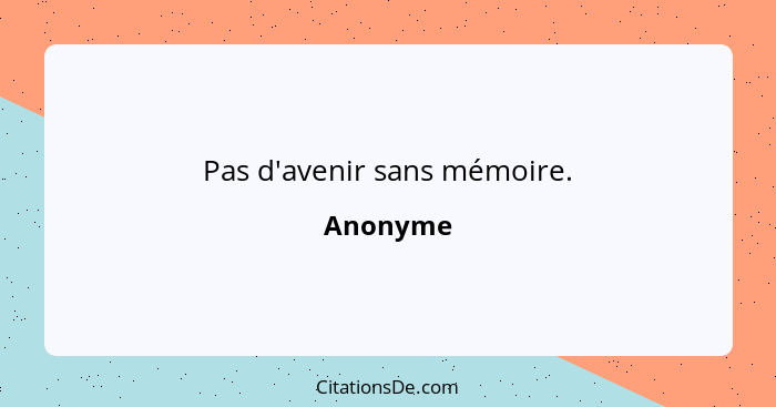 Pas d'avenir sans mémoire.... - Anonyme