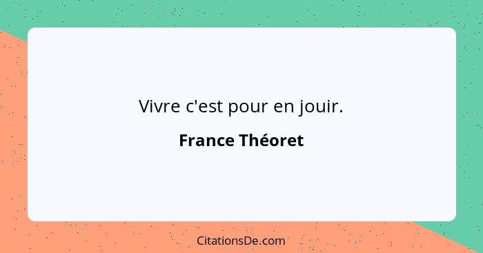 Vivre c'est pour en jouir.... - France Théoret