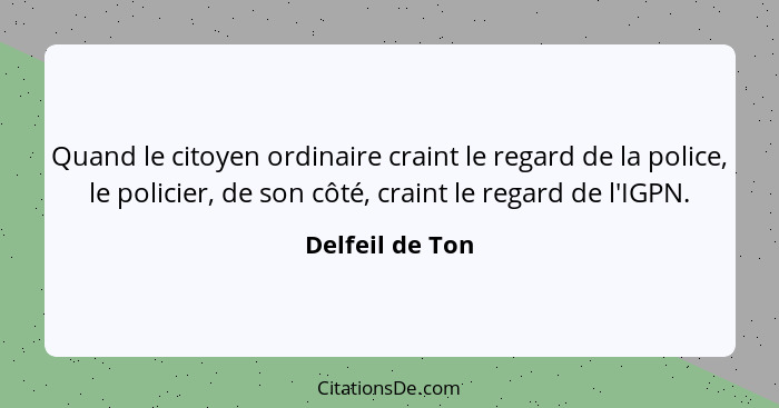 Quand le citoyen ordinaire craint le regard de la police, le policier, de son côté, craint le regard de l'IGPN.... - Delfeil de Ton