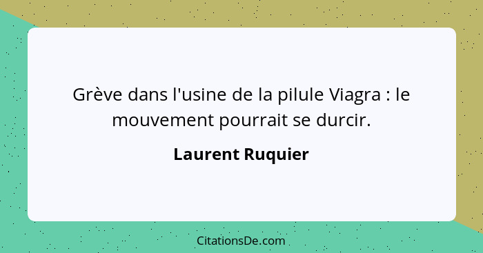 Grève dans l'usine de la pilule Viagra : le mouvement pourrait se durcir.... - Laurent Ruquier
