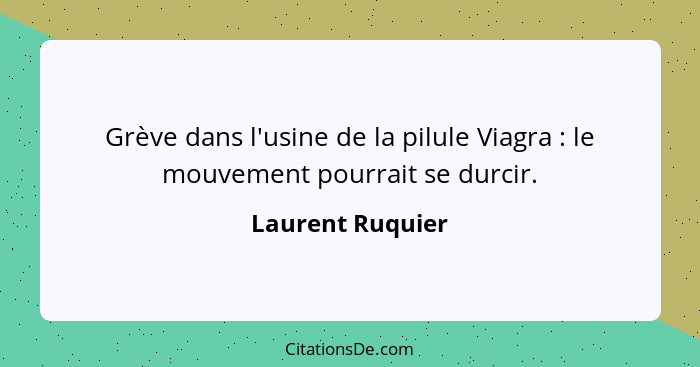 Grève dans l'usine de la pilule Viagra : le mouvement pourrait se durcir.... - Laurent Ruquier