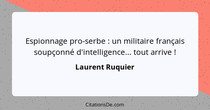 Espionnage pro-serbe : un militaire français soupçonné d'intelligence... tout arrive !... - Laurent Ruquier