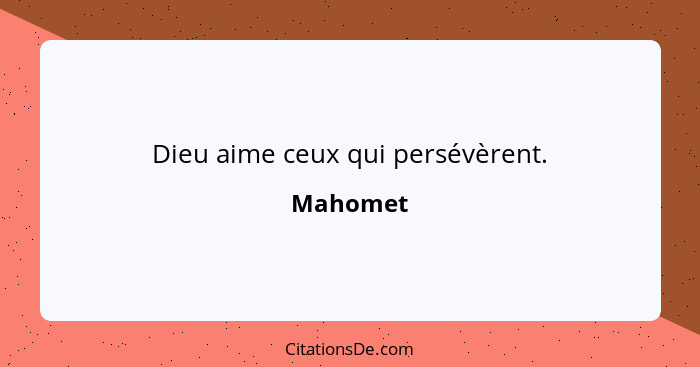 Dieu aime ceux qui persévèrent.... - Mahomet