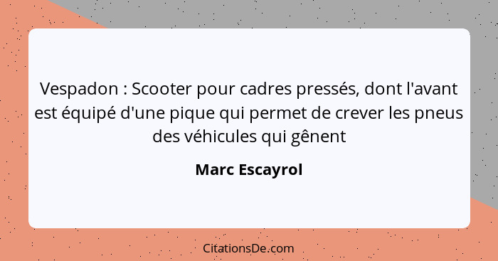 Vespadon : Scooter pour cadres pressés, dont l'avant est équipé d'une pique qui permet de crever les pneus des véhicules qui gêne... - Marc Escayrol