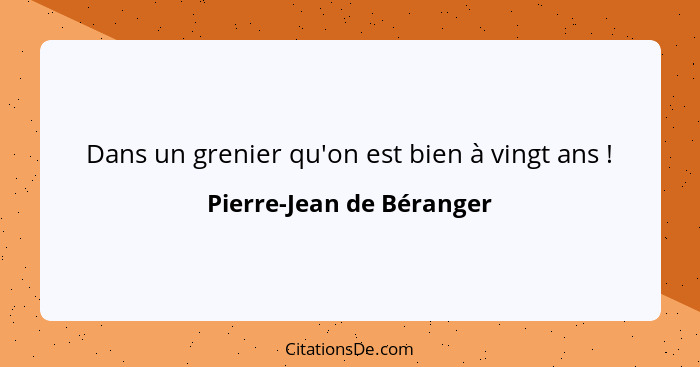 Dans un grenier qu'on est bien à vingt ans !... - Pierre-Jean de Béranger