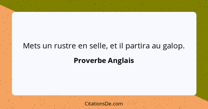 Mets un rustre en selle, et il partira au galop.... - Proverbe Anglais