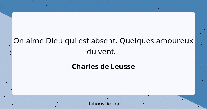 On aime Dieu qui est absent. Quelques amoureux du vent...... - Charles de Leusse