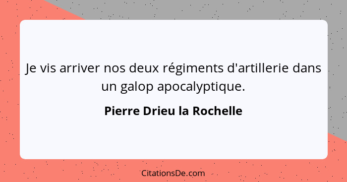 Je vis arriver nos deux régiments d'artillerie dans un galop apocalyptique.... - Pierre Drieu la Rochelle