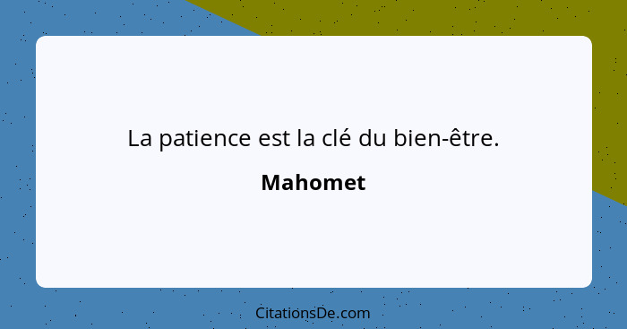 La patience est la clé du bien-être.... - Mahomet