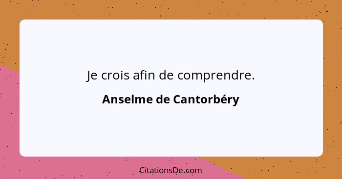 Je crois afin de comprendre.... - Anselme de Cantorbéry