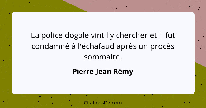 La police dogale vint l'y chercher et il fut condamné à l'échafaud après un procès sommaire.... - Pierre-Jean Rémy