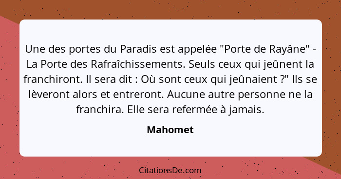 Une des portes du Paradis est appelée "Porte de Rayâne" - La Porte des Rafraîchissements. Seuls ceux qui jeûnent la franchiront. Il sera dit... - Mahomet