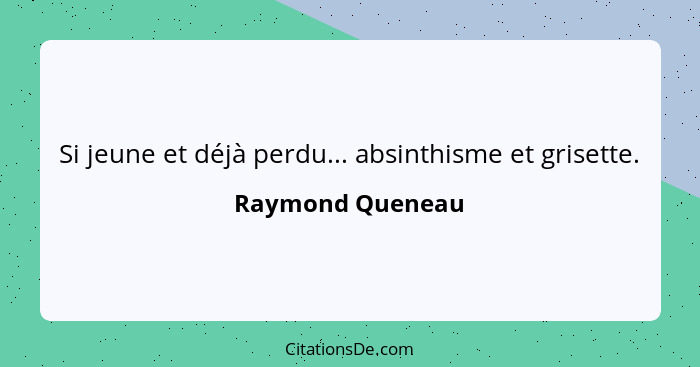 Si jeune et déjà perdu... absinthisme et grisette.... - Raymond Queneau