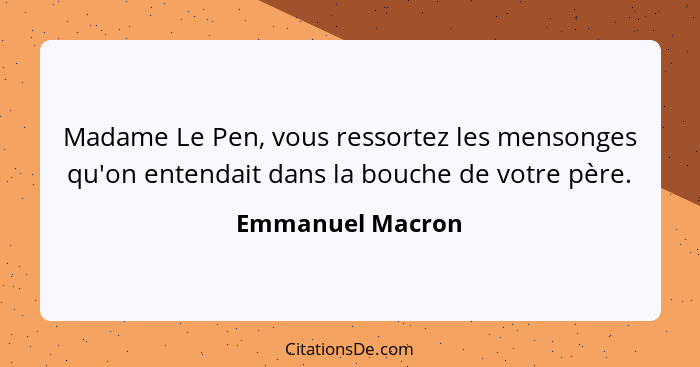Madame Le Pen, vous ressortez les mensonges qu'on entendait dans la bouche de votre père.... - Emmanuel Macron