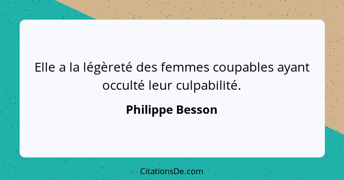 Elle a la légèreté des femmes coupables ayant occulté leur culpabilité.... - Philippe Besson