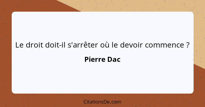 Le droit doit-il s'arrêter où le devoir commence ?... - Pierre Dac