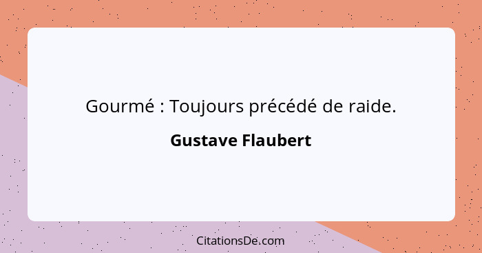 Gourmé : Toujours précédé de raide.... - Gustave Flaubert