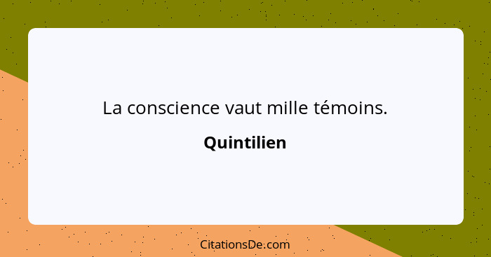 La conscience vaut mille témoins.... - Quintilien