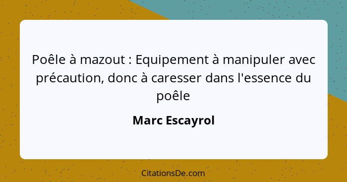 Poêle à mazout : Equipement à manipuler avec précaution, donc à caresser dans l'essence du poêle... - Marc Escayrol