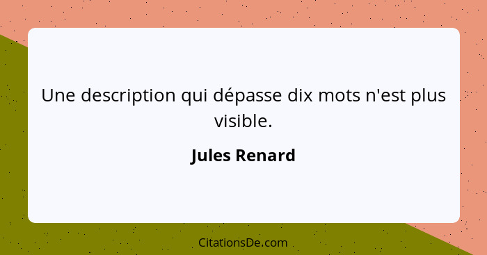 Une description qui dépasse dix mots n'est plus visible.... - Jules Renard