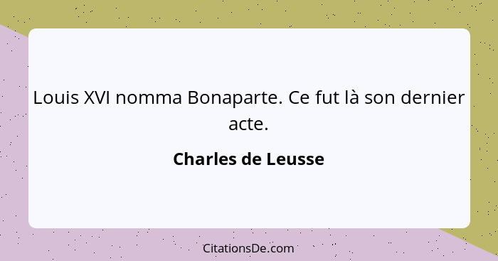 Louis XVI nomma Bonaparte. Ce fut là son dernier acte.... - Charles de Leusse