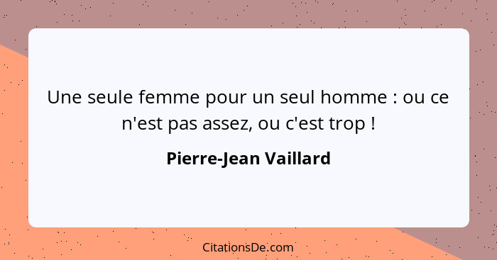 Une seule femme pour un seul homme : ou ce n'est pas assez, ou c'est trop !... - Pierre-Jean Vaillard